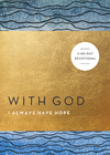 With God I Always Have Hope (With God): A 90-Day Devotional