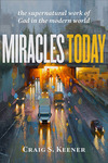 Miracles Today: The Supernatural Work of God in the Modern World