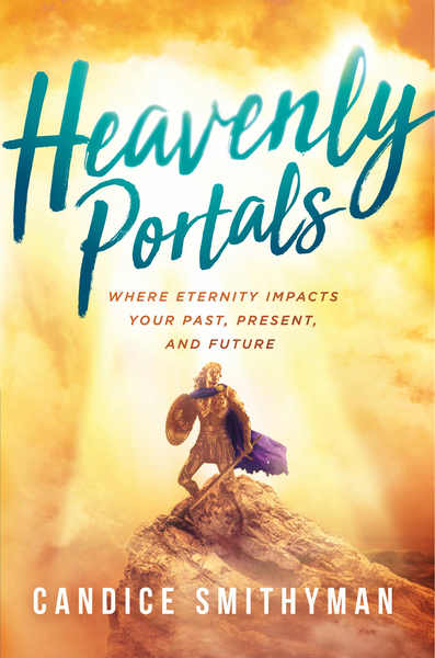 Heavenly Portals: Where Eternity Impacts Your Past, Present, and Future