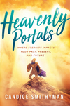 Heavenly Portals: Where Eternity Impacts Your Past, Present, and Future