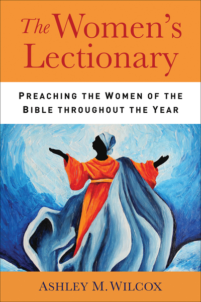The Women's Lectionary: Preaching the Women of the Bible Throughout the Year
