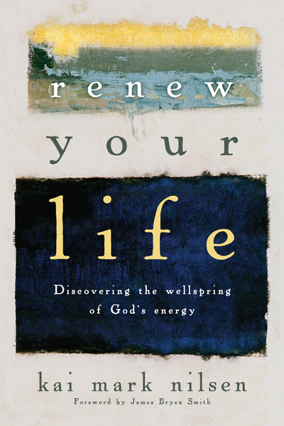Renew Your Life: Discovering the Wellspring of God's Energy