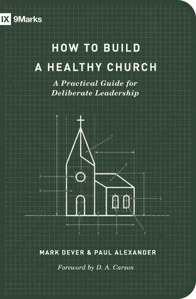 How to Build a Healthy Church (Second Edition): A Practical Guide for Deliberate Leadership