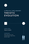 A Biblical Case against Theistic Evolution