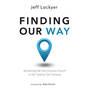 Finding Our Way: Reclaiming the First- Century Church in the Twenty-First Century