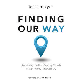 Finding Our Way: Reclaiming the First- Century Church in the Twenty-First Century