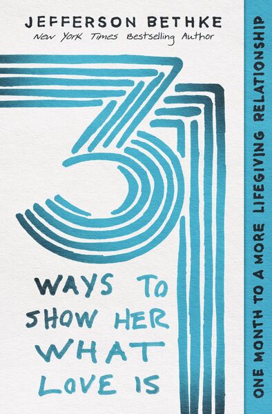 31 Ways to Show Her What Love Is: One Month to a More Lifegiving Relationship