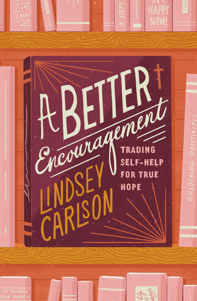 A Better Encouragement: Trading Self-Help for True Hope