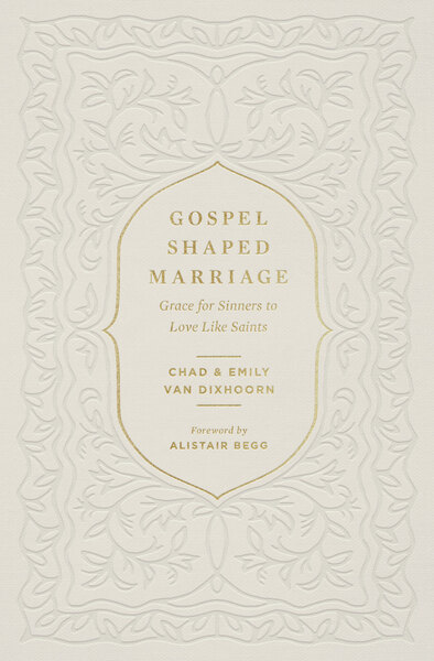 Gospel-Shaped Marriage: Grace for Sinners to Love Like Saints