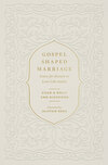 Gospel-Shaped Marriage: Grace for Sinners to Love Like Saints
