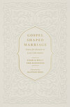 Gospel-Shaped Marriage: Grace for Sinners to Love Like Saints