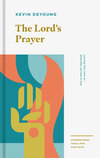 Lord's Prayer: Learning from Jesus on What, Why, and How to Pray