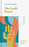 The Lord's Prayer: Learning from Jesus on What, Why, and How to Pray