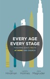 Every Age, Every Stage: Teaching God's Truth at Home and Church