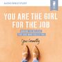 You Are the Girl for the Job: Audio Bible Studies: Daring to Believe the God Who Calls You