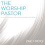 Worship Pastor: A Call to Ministry for Worship Leaders and Teams