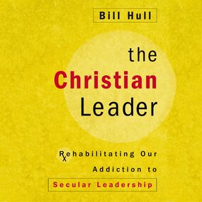 Christian Leader: Rehabilitating Our Addiction to Secular Leadership