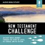 New Testament Challenge: Audio Bible Studies: Enter the Story of Jesus’ Church and His Return