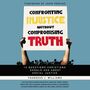 Confronting Injustice without Compromising Truth: 12 Questions Christians Should Ask About Social Justice