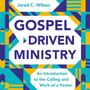 Gospel-Driven Ministry: An Introduction to the Calling and Work of a Pastor