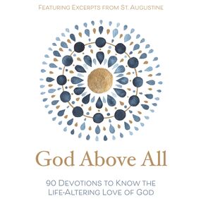 God Above All: 90 Devotions to Know the Life-Altering Love of God