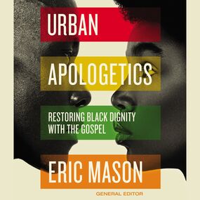 Urban Apologetics: Restoring Black Dignity with the Gospel