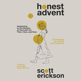 Honest Advent: Awakening to the Wonder of God-with-Us Then, Here, and Now