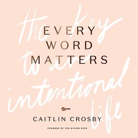Every Word Matters: The Key to an Intentional Life