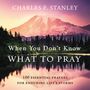 When You Don't Know What to Pray: 100 Essential Prayers for Enduring Life's Storms