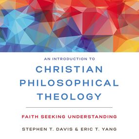 Introduction to Christian Philosophical Theology: Faith Seeking Understanding