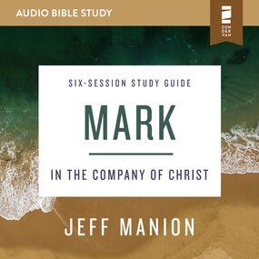 Mark: Audio Bible Studies: In the Company of Christ