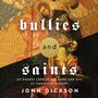 Bullies and Saints: An Honest Look at the Good and Evil of Christian History