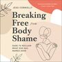 Breaking Free from Body Shame: Dare to Reclaim What God Has Named Good
