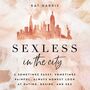 Sexless in the City: A Sometimes Sassy, Sometimes Painful, Always Honest Look at Dating, Desire, and Sex