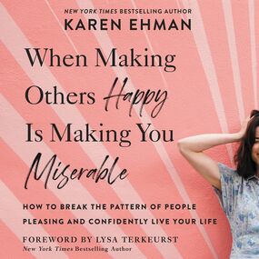 When Making Others Happy Is Making You Miserable: How to Break the Pattern of People Pleasing and Confidently Live Your Life