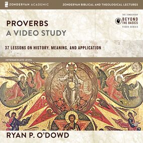 Proverbs: Audio Lectures: 37 Lessons on History, Meaning, and Application