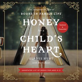 Honey for a Child's Heart Updated and Expanded: The Imaginative Use of Books in Family Life