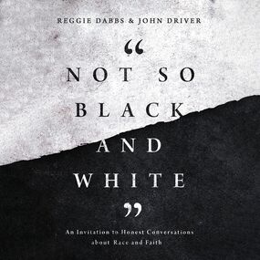 Not So Black and White: An Invitation to Honest Conversations about Race and Faith