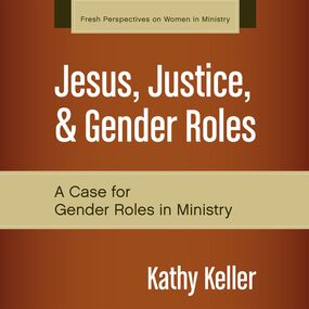 Jesus, Justice, and Gender Roles: A Case for Gender Roles in Ministry