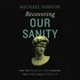 Recovering Our Sanity: How the Fear of God Conquers the Fears that Divide Us