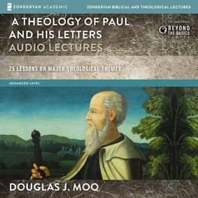 Theology of Paul and His Letters: Audio Lectures: 25 Lessons on Major Theological Themes