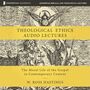 Theological Ethics: Audio Lectures: The Moral Life of the Gospel in Contemporary Context