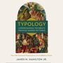 Typology-Understanding the Bible's Promise-Shaped Patterns: How Old Testament Expectations are Fulfilled in Christ