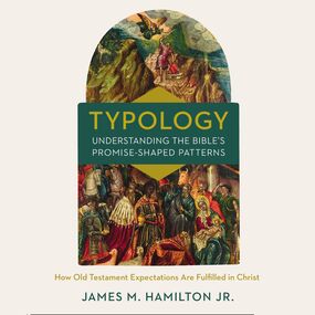 Typology-Understanding the Bible's Promise-Shaped Patterns: How Old Testament Expectations are Fulfilled in Christ