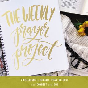 Weekly Prayer Project: A Challenge to Journal, Pray, Reflect, and Connect with God