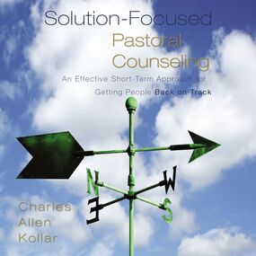 Solution-Focused Pastoral Counseling: An Effective Short-Term Approach for Getting People Back on Track