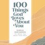 100 Things God Loves About You: Simple Reminders for When You Need Them Most