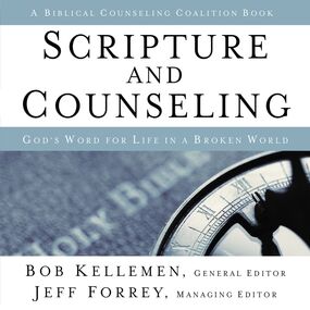 Scripture and Counseling: God's Word for Life in a Broken World