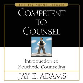 Competent to Counsel: Introduction to Nouthetic Counseling