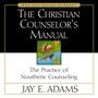 Christian Counselor's Manual: The Practice of Nouthetic Counseling